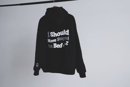 I SHOULD HAVE STAYED IN BED - HOODIE