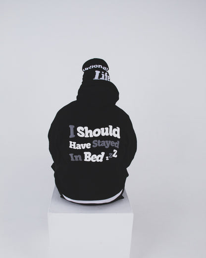 I SHOULD HAVE STAYED IN BED - HOODIE