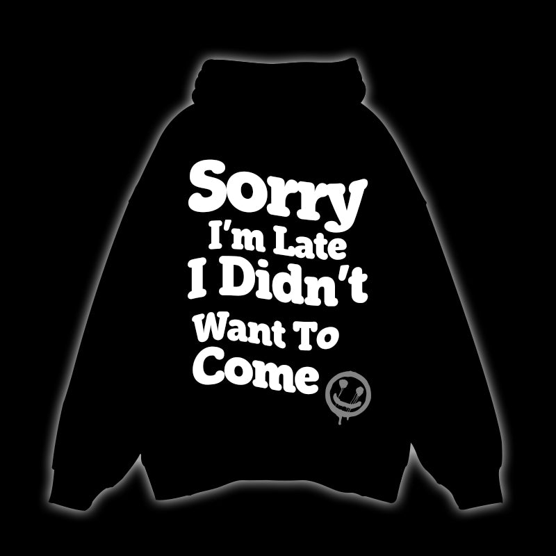 SORRY I'M LATE I DIDN'T WANT TO COME - OVERSIZED HOODIE (PUFF PRINT)