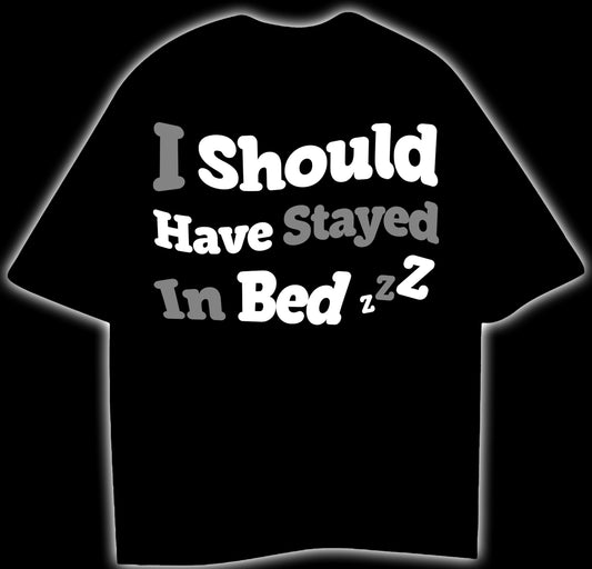 I SHOULD HAVE STAYED IN BED - OVERSIZED T-SHIRT (PUFF PRINT)