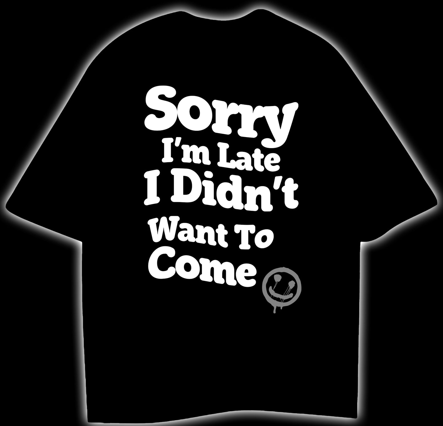 SORRY I'M LATE I DIDN'T WANT TO COME - OVERSIZED T-SHIRT (PUFF PRINT)