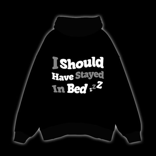 I SHOULD HAVE STAYED IN BED - OVERSIZED HOODIE (PUFF PRINT)